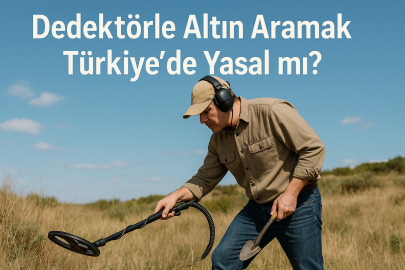 Dedektörle Altın Aramak Türkiye'de Yasal mı?
