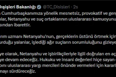 Dışişleri'nden Netanyahu'ya sert tepki: Yalanlar suçların üstünü örtemez!