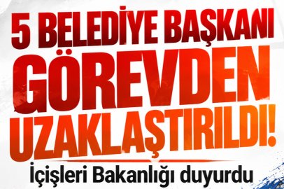 5 belediye başkanı görevden uzaklaştırıldı